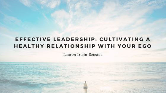 Effective Leadership: Cultivating a Healthy Relationship with Your Ego